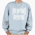 Awesome Game Life Player Sweatshirt - Casual Everyday Wear Unisex - T-Shirt, Sweatshirt, Hoodie