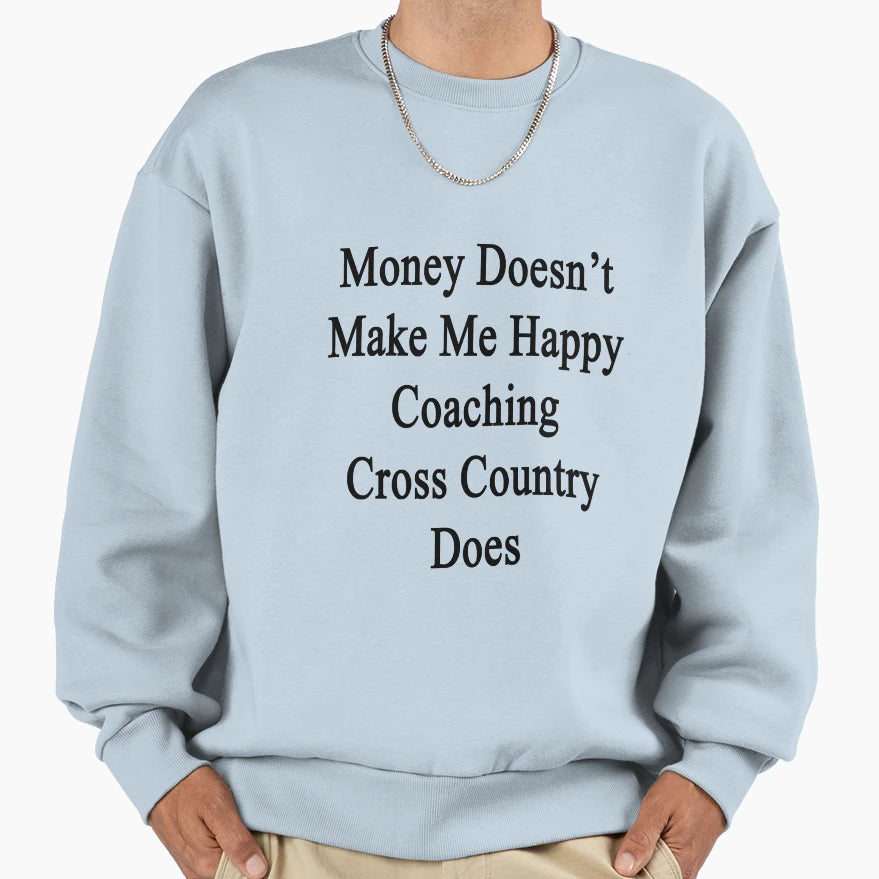 Money Doesnt Make Me Happy Sweatshirt - Casual Everyday Wear Men Women - T-Shirt, Sweatshirt, Hoodie