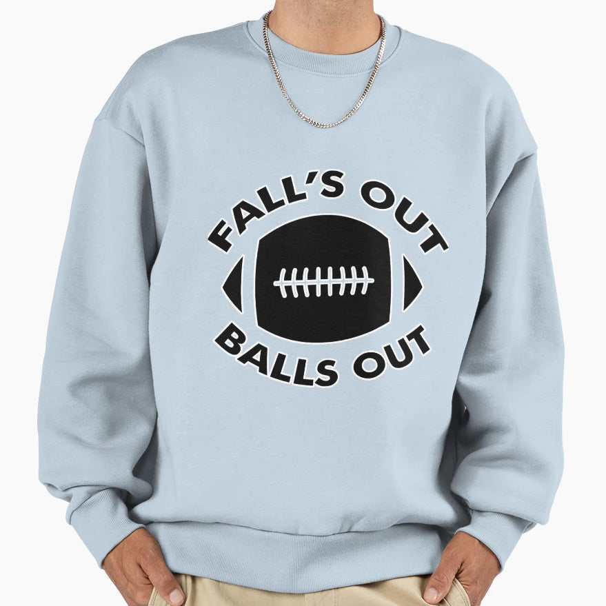 Falls Out Balls Out Funny American Sweatshirt - Streetwear Style for Adults - T-Shirt, Sweatshirt, Hoodie