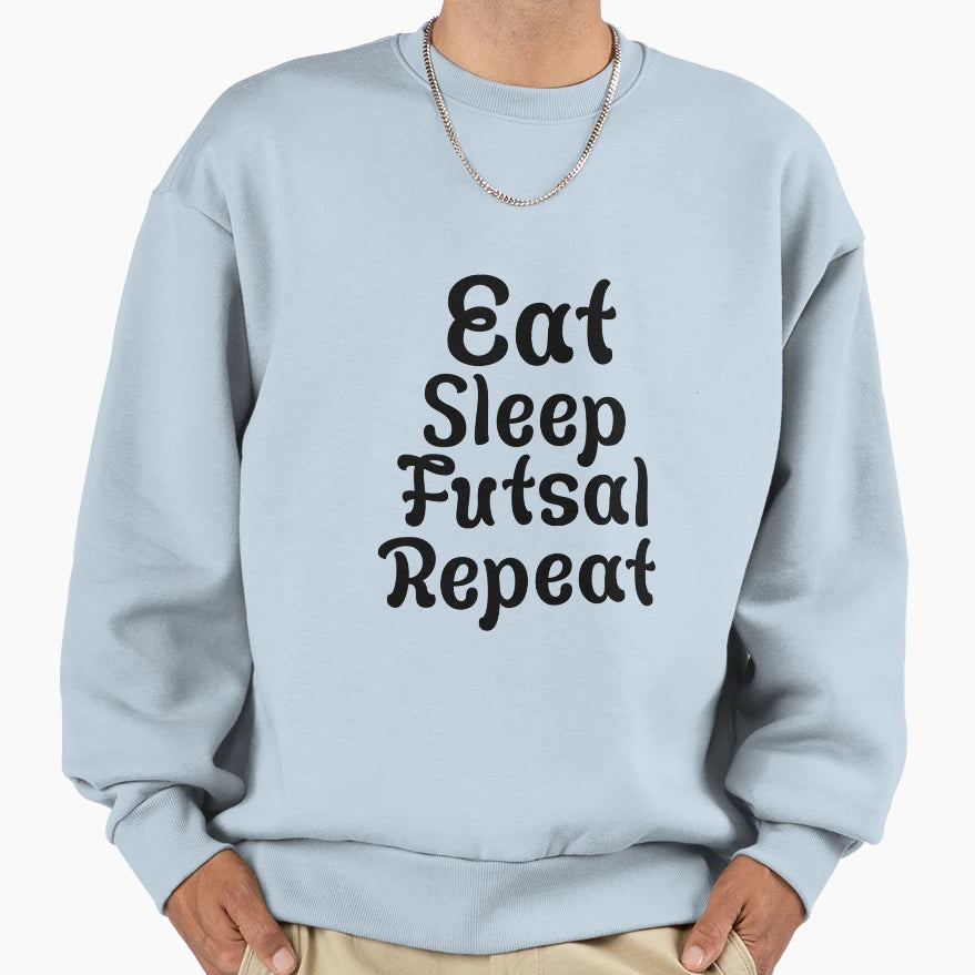 Eat Sleep Futsal Repeat Sweatshirt - Minimalist Print Unisex - T-Shirt, Sweatshirt, Hoodie