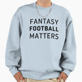 Fantasy Football Matters Sweatshirt - Unique Graphic Unisex - T-Shirt, Sweatshirt, Hoodie