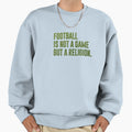 Football Is Not Game But Sweatshirt - Casual Everyday Wear Men Women - T-Shirt, Sweatshirt, Hoodie