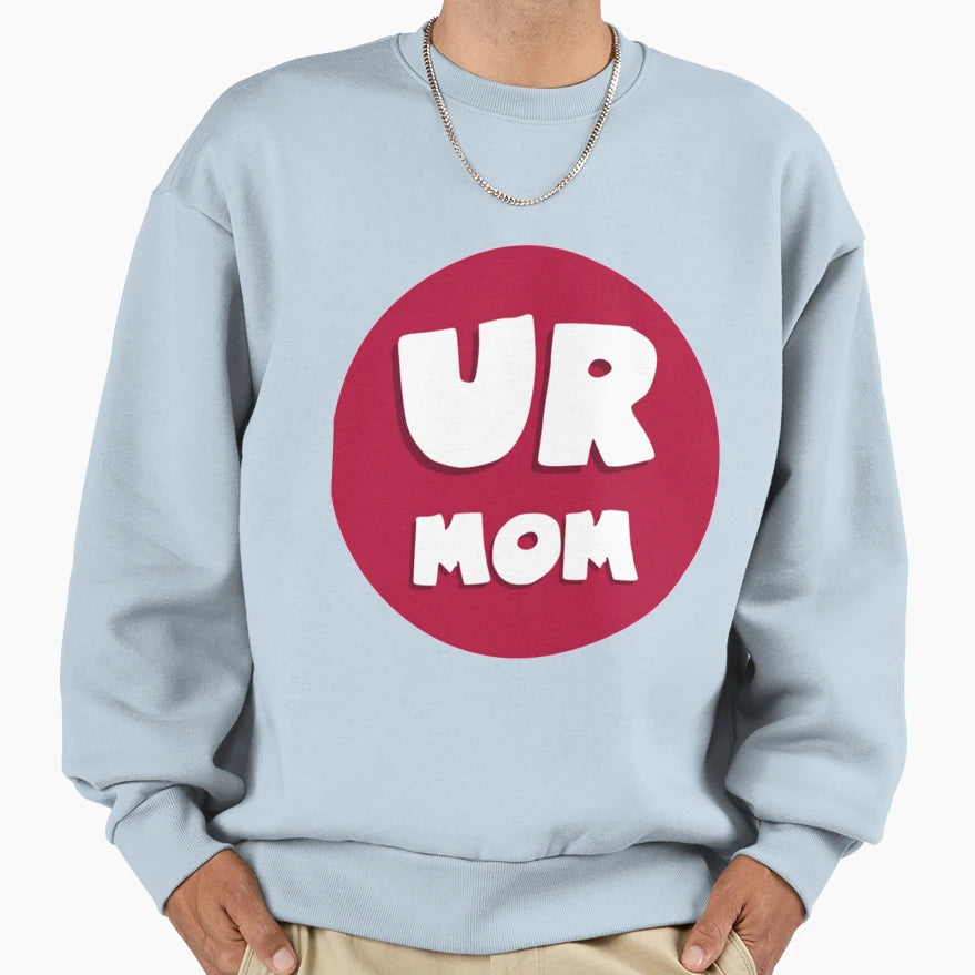 Ur Mom Sweatshirt - Fun Novelty Design Men Women - T-Shirt, Sweatshirt, Hoodie