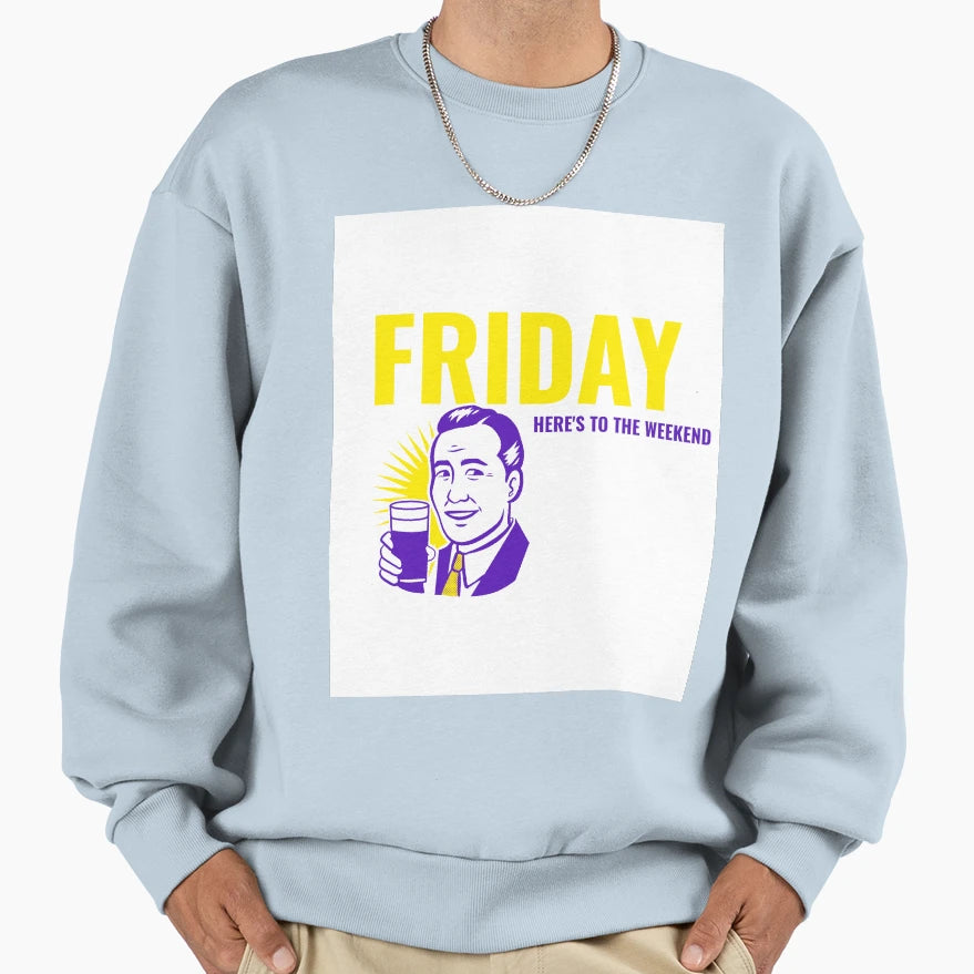Friday Heres To Weekend Sweatshirt - Casual Everyday Wear for Adults - T-Shirt, Sweatshirt, Hoodie