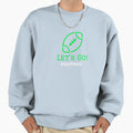 Green Lets Go Football Sweatshirt - Trendy Graphic Unisex - T-Shirt, Sweatshirt, Hoodie
