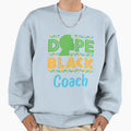 Dope Black Coach African American Sweatshirt - Graphic Print Unisex - T-Shirt, Sweatshirt, Hoodie