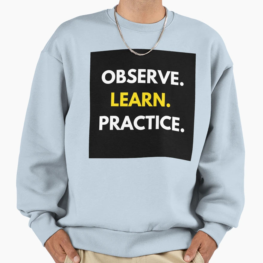 Observe Learn Practice T-Shirt - Minimalist Print Men Women - T-Shirt, Sweatshirt, Hoodie