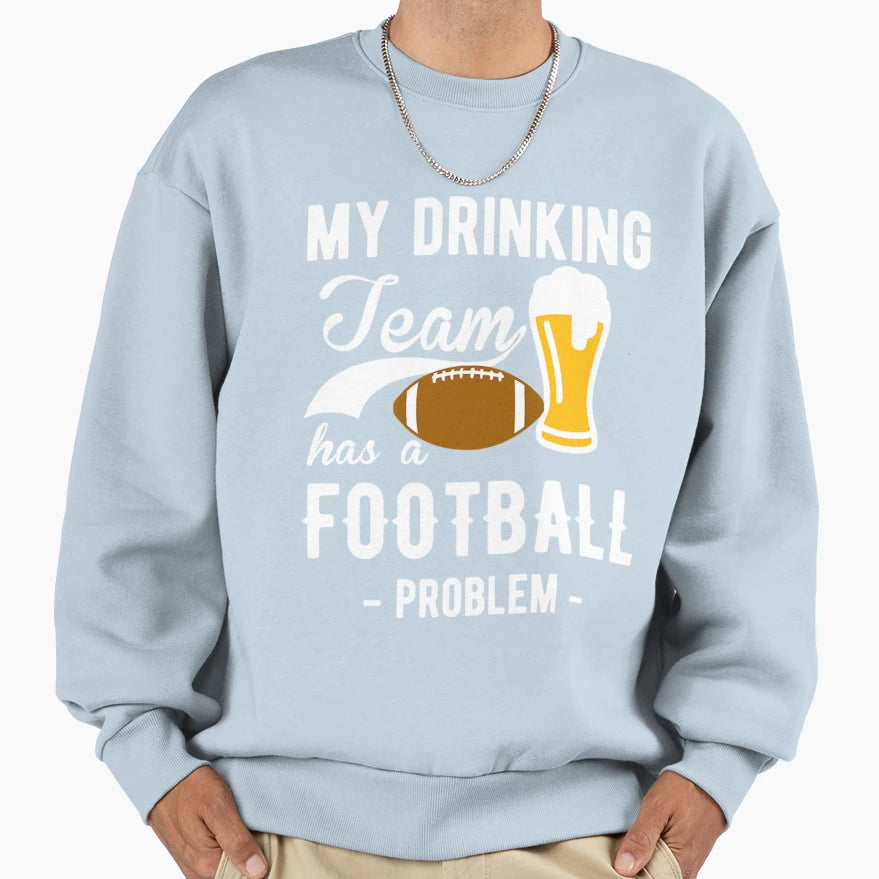 My Drinking Team Has Football Problem T-Shirt - Minimalist Print for Adults - T-Shirt, Sweatshirt, Hoodie