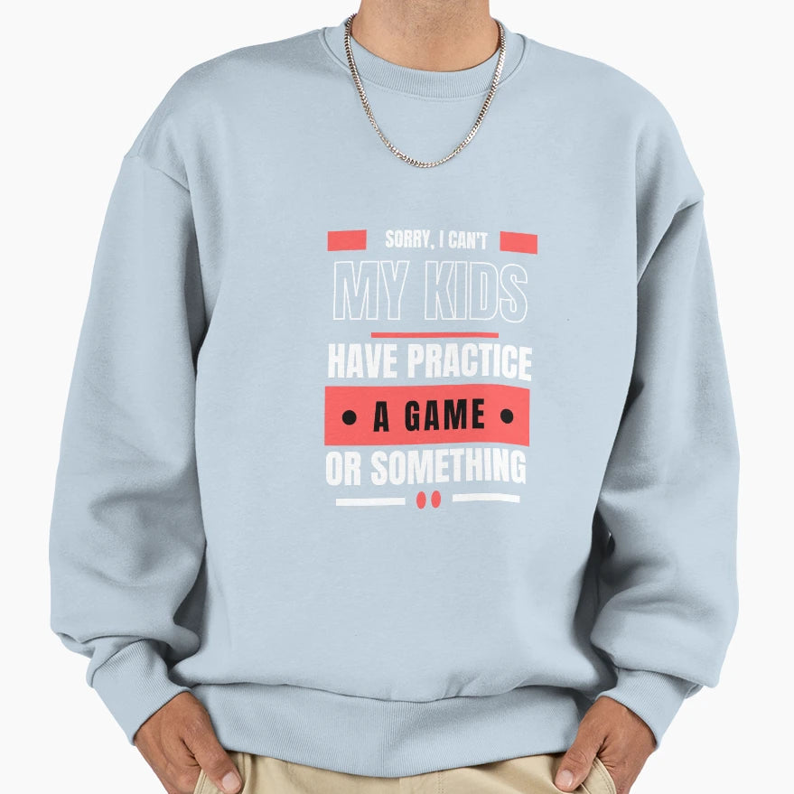 Sorry I Cant My Have Practice Sweatshirt - Casual Everyday Wear for Adults - T-Shirt, Sweatshirt, Hoodie