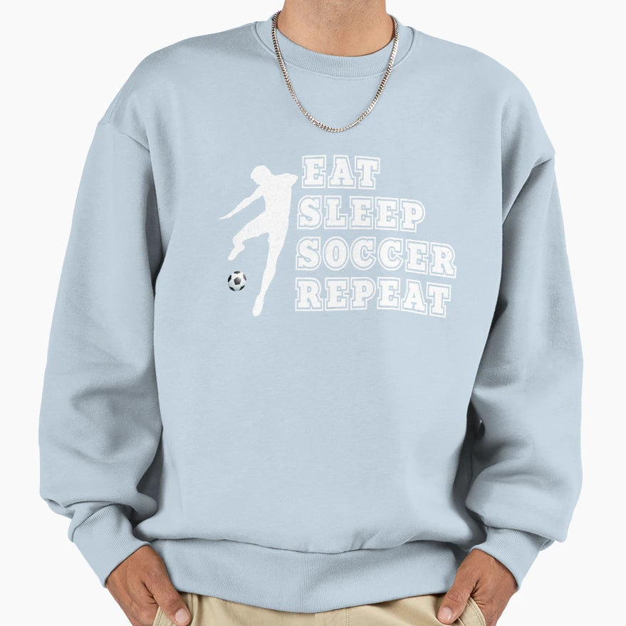 Eat Sleep Soccer Repeat Sweatshirt - Unique Graphic Men Women - T-Shirt, Sweatshirt, Hoodie
