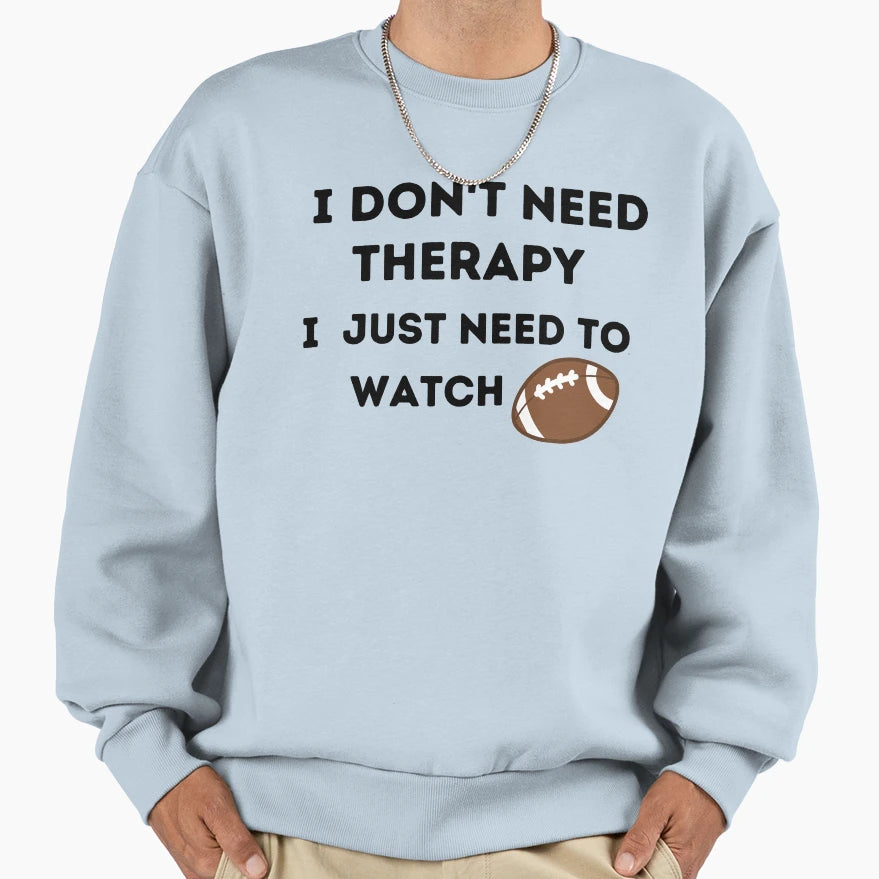 Copy Fnl I Dont Need Therapy I Just Sweatshirt - Custom Art Print Unisex - T-Shirt, Sweatshirt, Hoodie