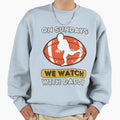 Sundays We Watch Football Daddy Sweatshirt - Graphic Print Men Women - T-Shirt, Sweatshirt, Hoodie