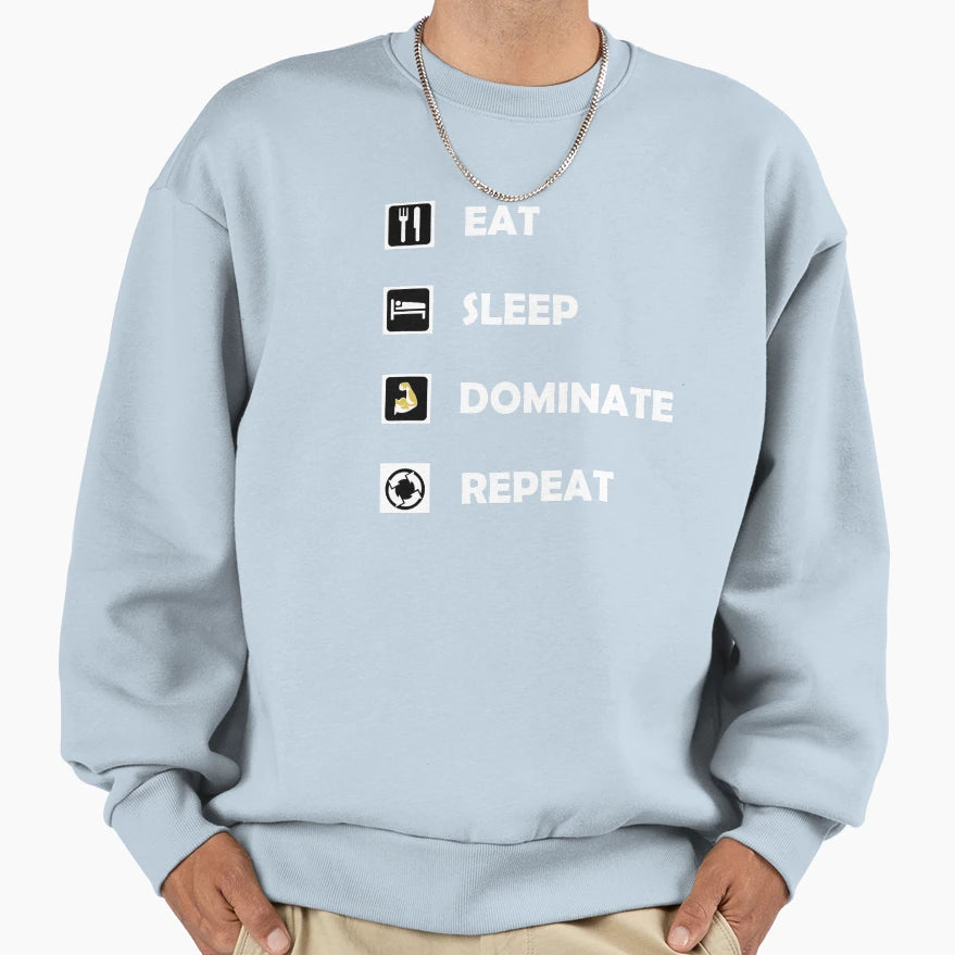 Eat Sleep Dominate Repeat Sweatshirt - Aesthetic Graphic Unisex - T-Shirt, Sweatshirt, Hoodie