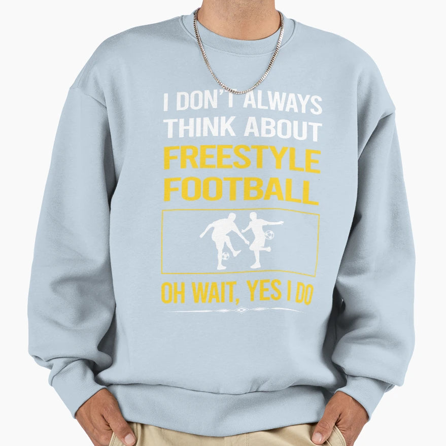 Funny Yes I Do Freestyle Football Sweatshirt - Graphic Print Unisex - T-Shirt, Sweatshirt, Hoodie