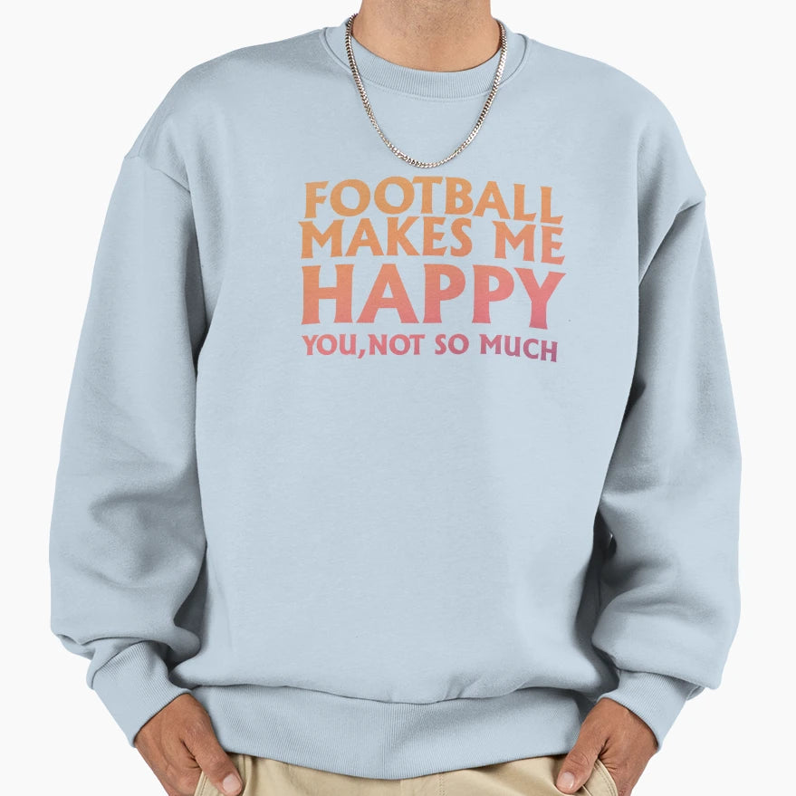 Football Make Me Happy You Not So Sweatshirt - Custom Art Print for Adults - T-Shirt, Sweatshirt, Hoodie