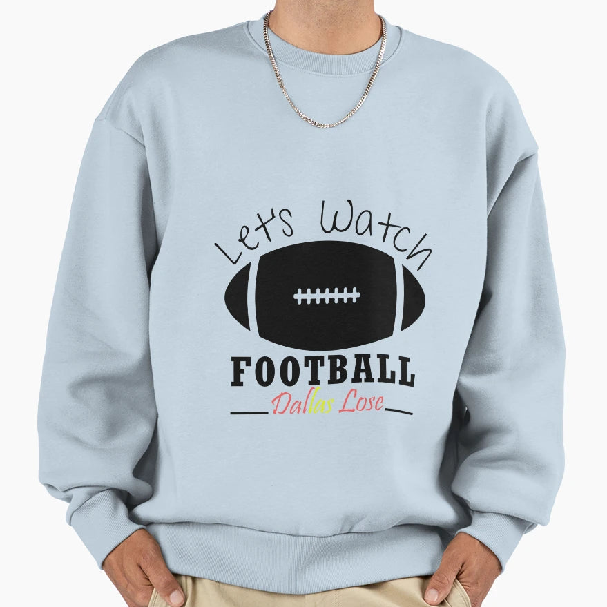 Lets Watch Football Dallas Lose Sweatshirt - Aesthetic Graphic for Adults - T-Shirt, Sweatshirt, Hoodie