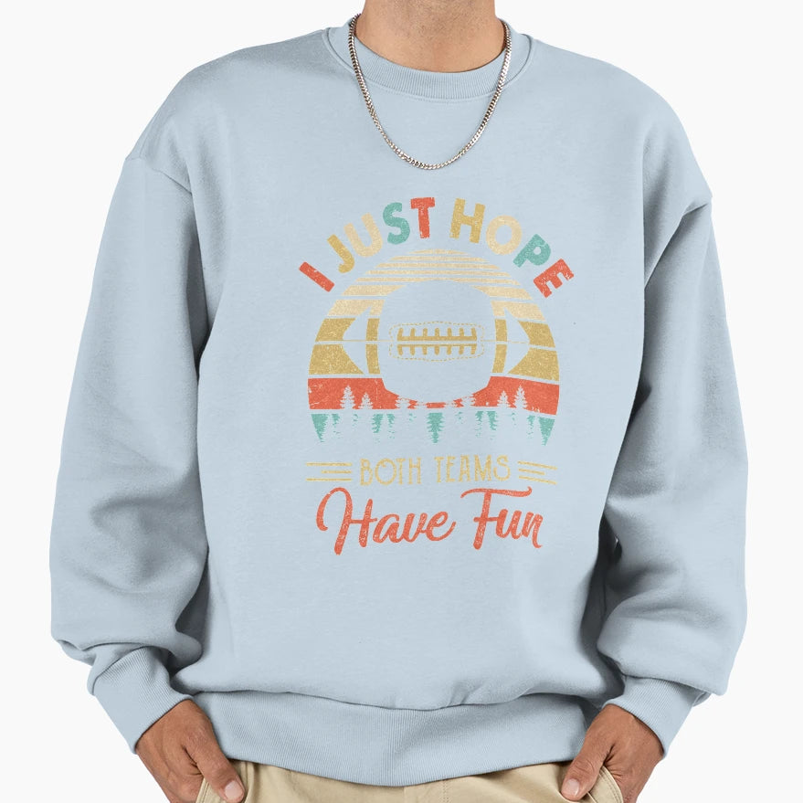 I Just Hope Both Teams Have Fun Sweatshirt - Trendy Graphic Men Women - T-Shirt, Sweatshirt, Hoodie