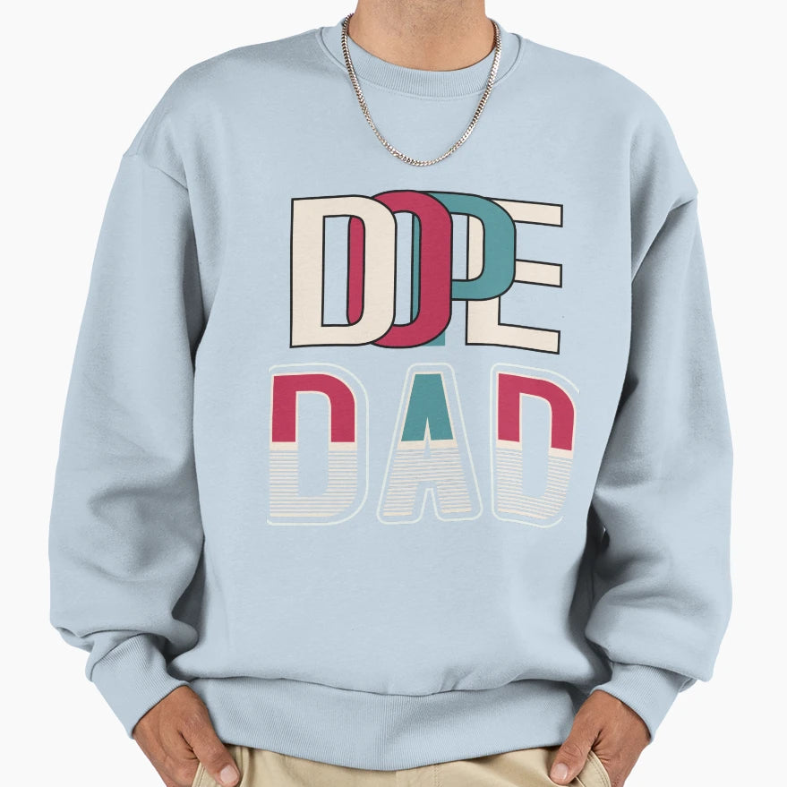Dope Dad Fathers Day Sweatshirt - Graphic Print Unisex - T-Shirt, Sweatshirt, Hoodie