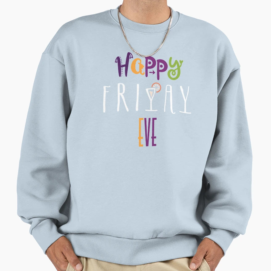 Happy Friday Eve Everyone Sweatshirt - Minimalist Print for Adults - T-Shirt, Sweatshirt, Hoodie