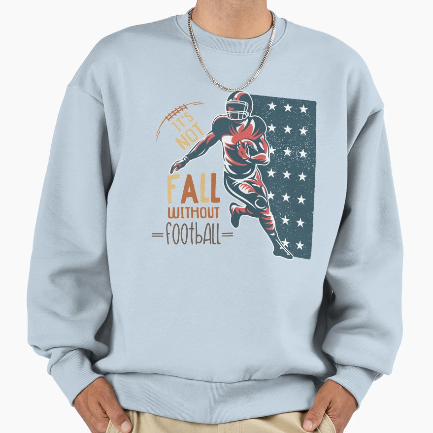 Its Not Fall Without Football Sweatshirt - Custom Art Print Unisex - T-Shirt, Sweatshirt, Hoodie