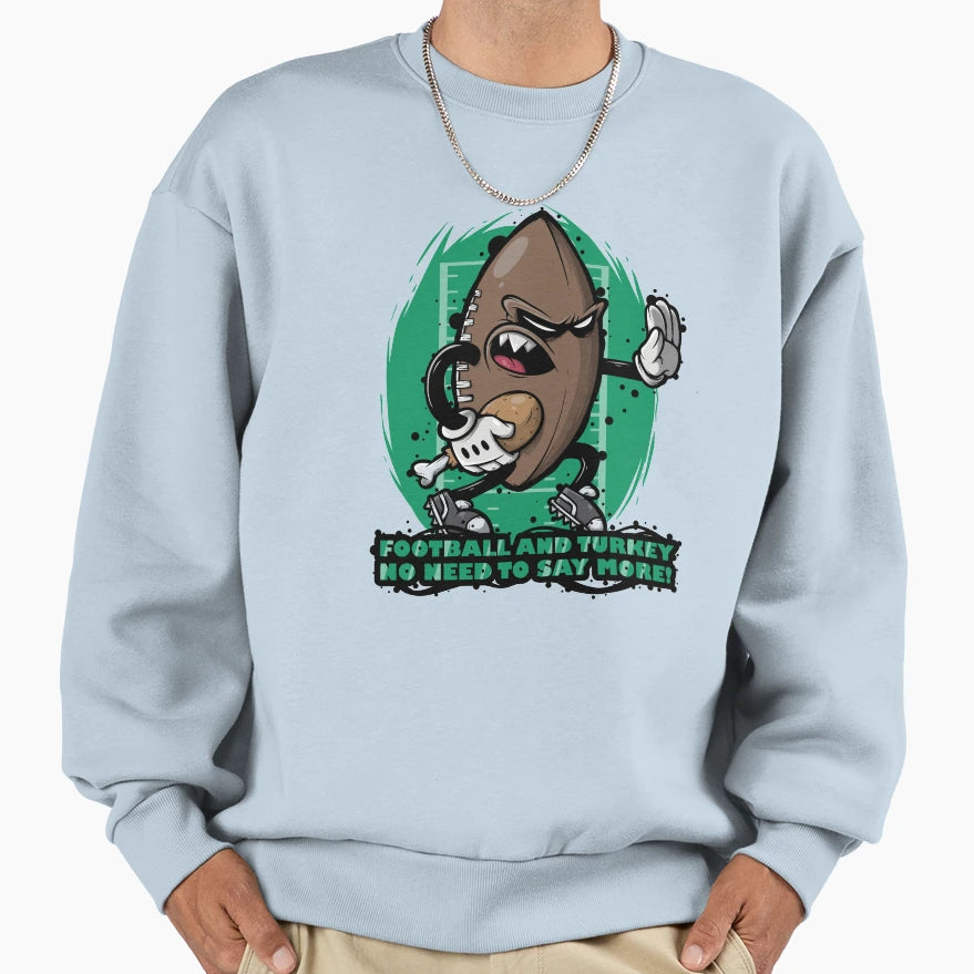 Football And Turkey No Need To Say Sweatshirt - Graphic Print for Adults - T-Shirt, Sweatshirt, Hoodie