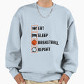 Eat Sleep Basketball Repeat Sweatshirt - Streetwear Style Men Women - T-Shirt, Sweatshirt, Hoodie
