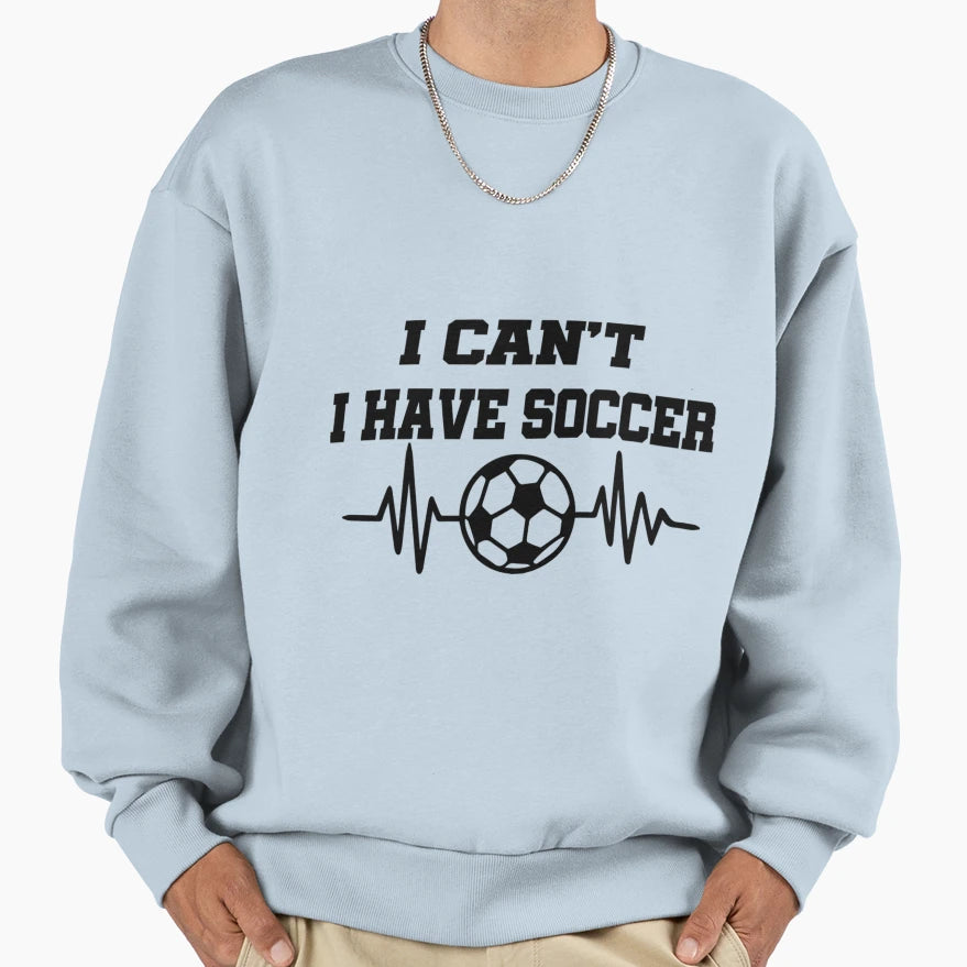 I Cant I Have Soccer Soccer Gift Soccer T-Shirt - Custom Art Print Unisex - T-Shirt, Sweatshirt, Hoodie