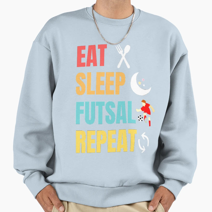 Funny And Eat Sleep Futsal Sweatshirt - Casual Everyday Wear for Adults - T-Shirt, Sweatshirt, Hoodie