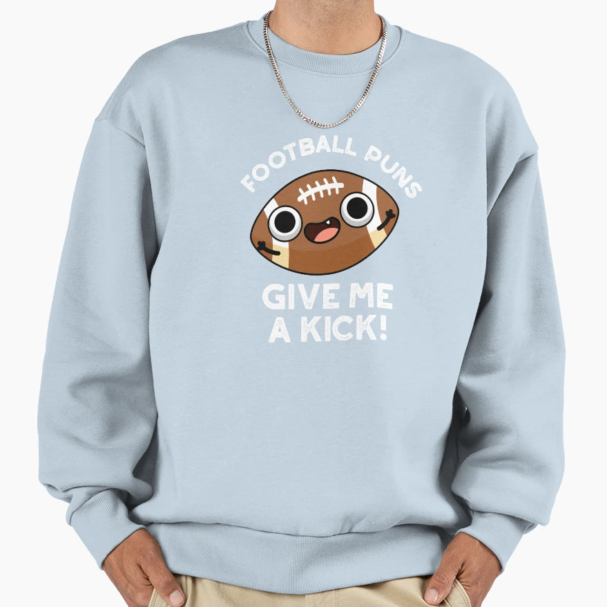 Football Puns Give Me Kick Funny Sweatshirt - Aesthetic Graphic Men Women - T-Shirt, Sweatshirt, Hoodie