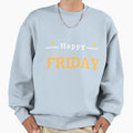 Happy Friday Sweatshirt - Unique Graphic Men Women - T-Shirt, Sweatshirt, Hoodie