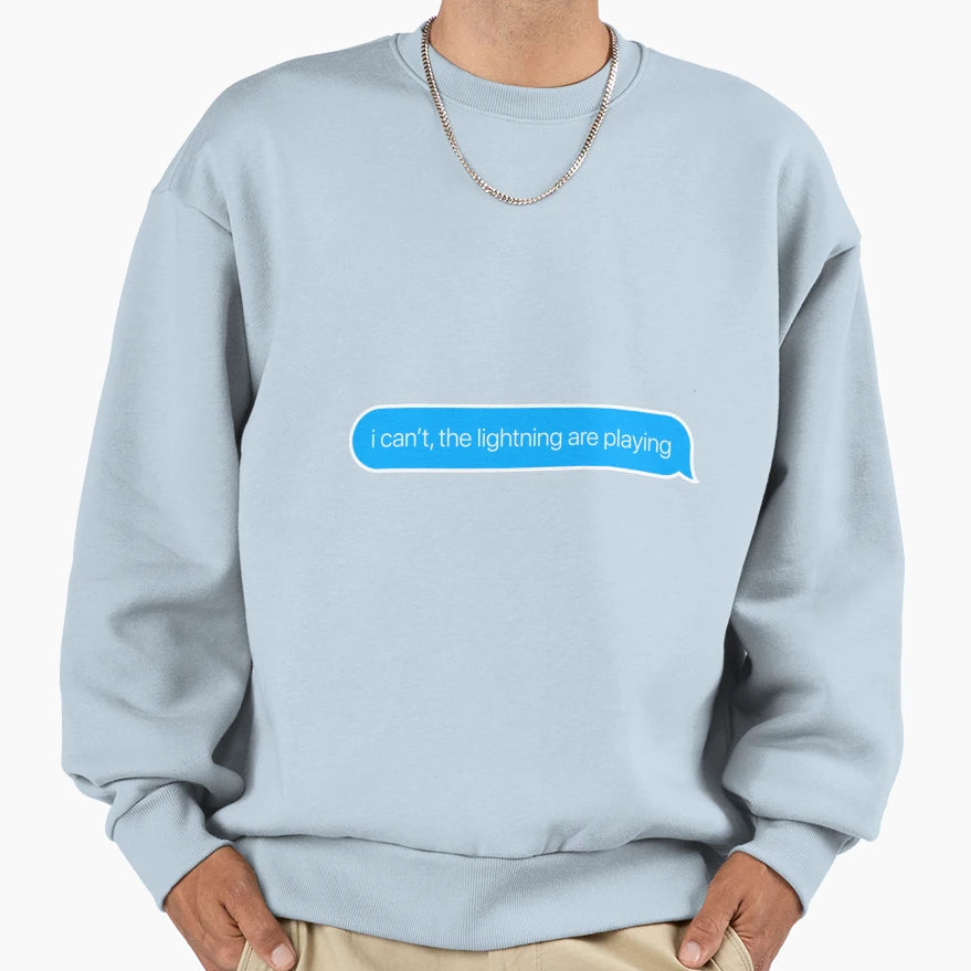 I Cant Lightning Are Playing Sweatshirt - Casual Everyday Wear Unisex - T-Shirt, Sweatshirt, Hoodie