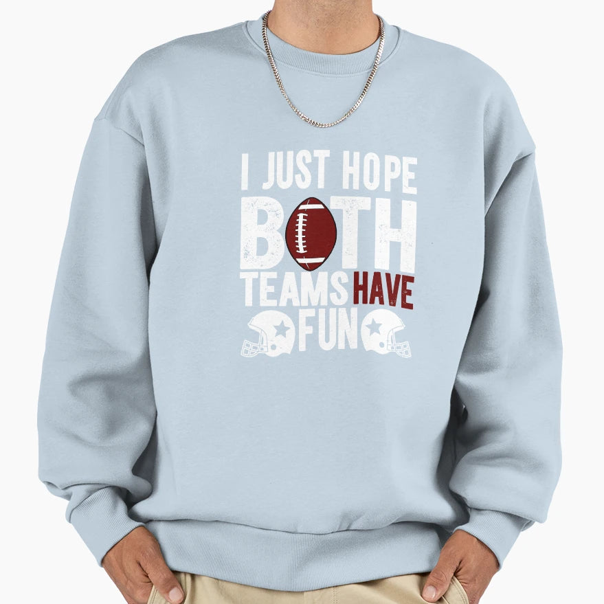 Funny Football Fan I Just Hope Sweatshirt - Streetwear Style Men Women - T-Shirt, Sweatshirt, Hoodie