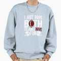 Funny Football Fan I Just Hope Sweatshirt - Streetwear Style Men Women - T-Shirt, Sweatshirt, Hoodie