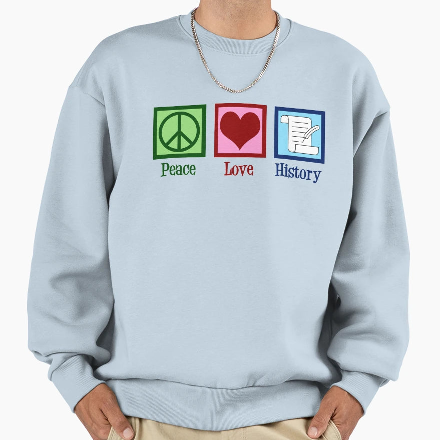Peace Love History Teacher Sweatshirt - Trendy Graphic Men Women - T-Shirt, Sweatshirt, Hoodie