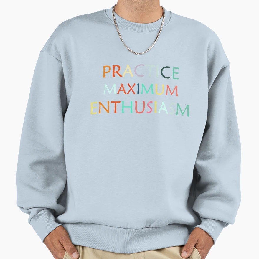 Practice Maximum Enthusiasm T-Shirt - Aesthetic Graphic Men Women - T-Shirt, Sweatshirt, Hoodie
