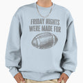 Friday Nights Were Made Football Sweatshirt - Aesthetic Graphic Unisex - T-Shirt, Sweatshirt, Hoodie