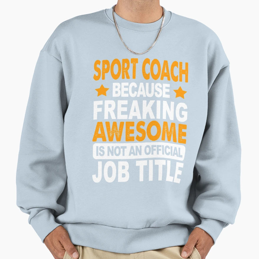 Sport Coach Because Freaking T-Shirt - Fun Novelty Design Men Women - T-Shirt, Sweatshirt, Hoodie