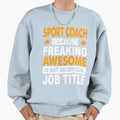 Sport Coach Because Freaking T-Shirt - Fun Novelty Design Men Women - T-Shirt, Sweatshirt, Hoodie