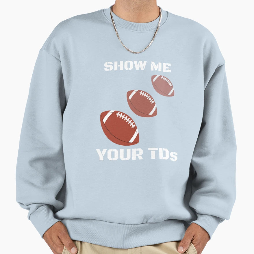 Show Me Your Tds Funny Fantasy Sweatshirt - Custom Art Print Men Women - T-Shirt, Sweatshirt, Hoodie