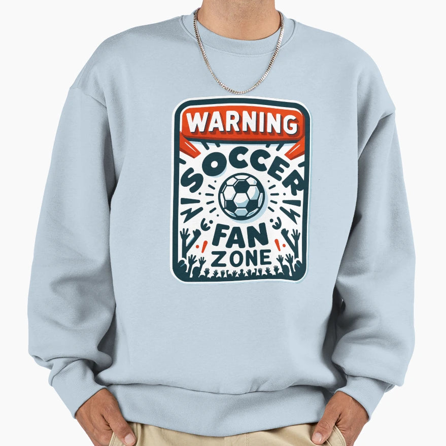 Warning Soccer Fan Zone Funny Football Sweatshirt - Unique Graphic Unisex - T-Shirt, Sweatshirt, Hoodie