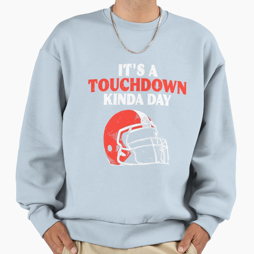 Its Touchdown Kinda Day American Sweatshirt - Graphic Print Men Women - T-Shirt, Sweatshirt, Hoodie