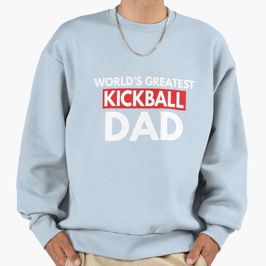 Worlds Greatest Kickball Dad Sweatshirt - Casual Everyday Wear Unisex - T-Shirt, Sweatshirt, Hoodie