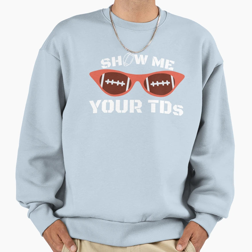 Show Me Your Tds Sweatshirt - Streetwear Style Men Women - T-Shirt, Sweatshirt, Hoodie