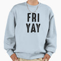 Fri Yay Funny Friday T-Shirt - Fun Novelty Design Unisex - T-Shirt, Sweatshirt, Hoodie