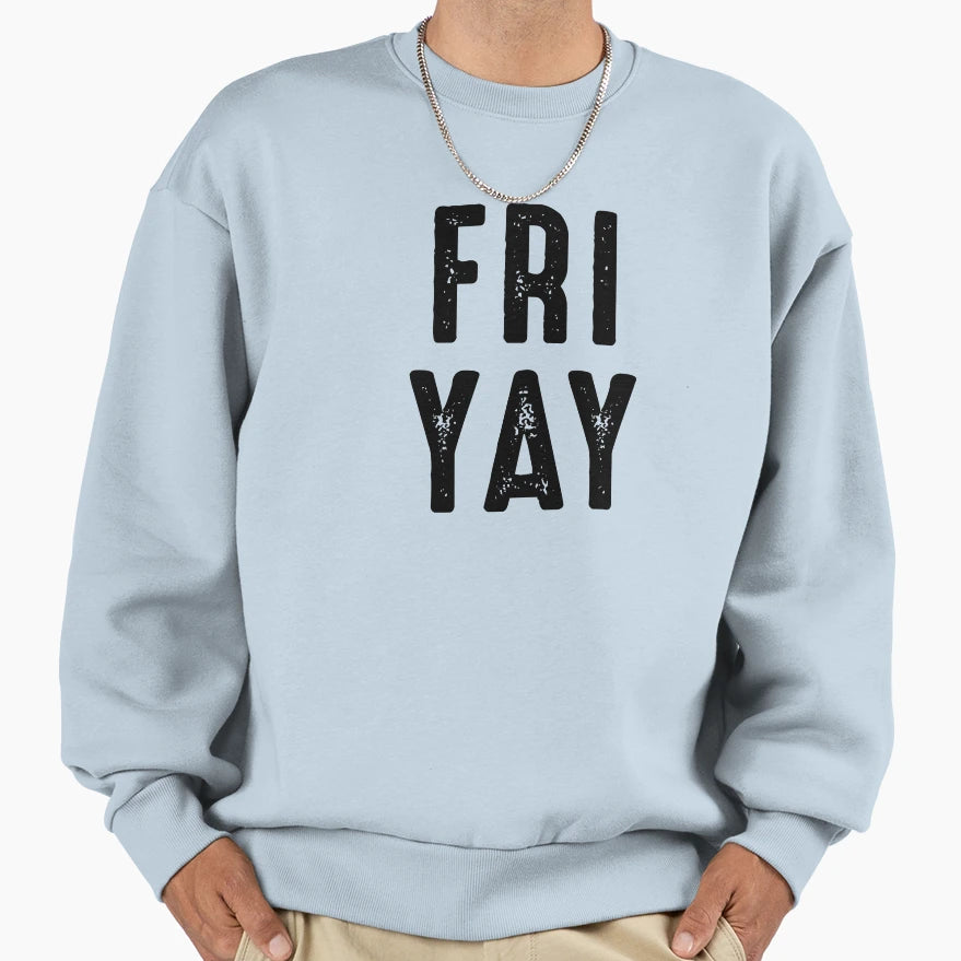 Fri Yay Funny Friday T-Shirt - Fun Novelty Design Unisex - T-Shirt, Sweatshirt, Hoodie