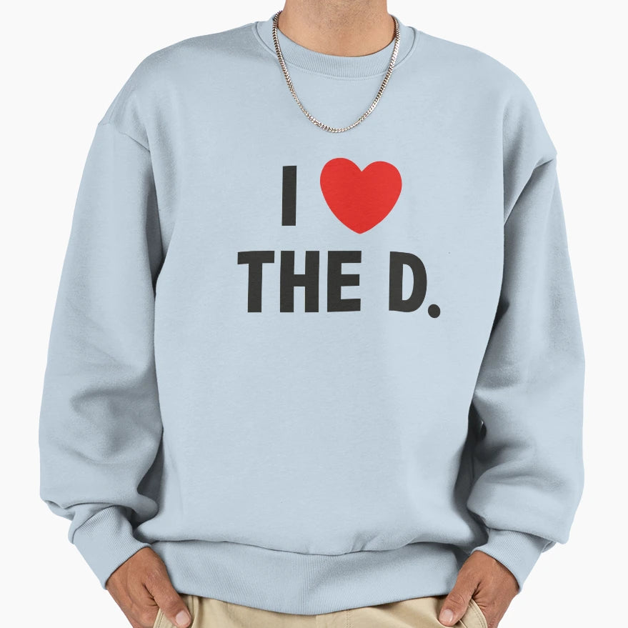 I Love D Sweatshirt - Streetwear Style Men Women - T-Shirt, Sweatshirt, Hoodie