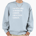 Im Not Like Regular Coach Im Sweatshirt - Streetwear Style for Adults - T-Shirt, Sweatshirt, Hoodie