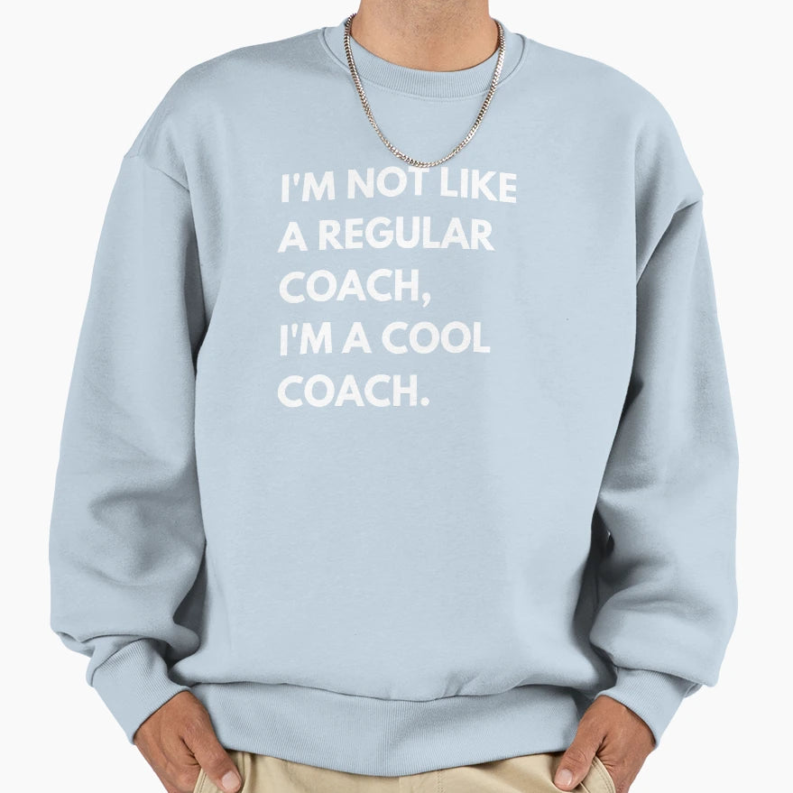 Im Not Like Regular Coach Im Sweatshirt - Streetwear Style for Adults - T-Shirt, Sweatshirt, Hoodie