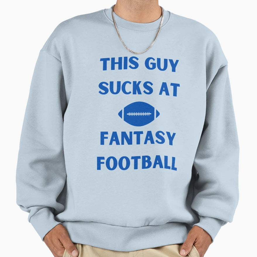 This Guy Sucks Fantasy Football Sweatshirt - Fun Novelty Design Unisex - T-Shirt, Sweatshirt, Hoodie