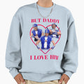 But Daddy I Love Him Sportacus Sweatshirt - Fun Novelty Design for Adults - T-Shirt, Sweatshirt, Hoodie
